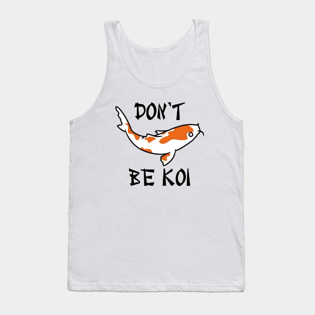 Don’t Be Koi Tank Top by Cherrific